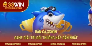Bắn Cá 33win – Game Giải Trí Đổi Thưởng Hấp Dẫn Nhất