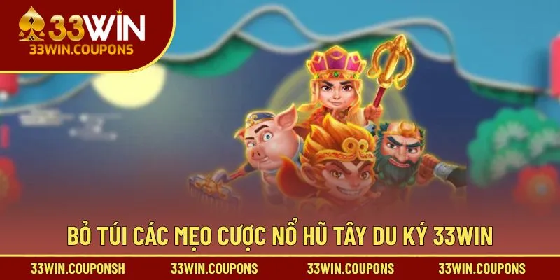 Bỏ túi các mẹo cược nổ hũ tây du ký 33win