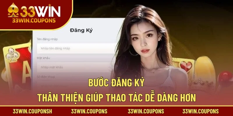 Bước đăng ký thân thiện giúp thao tác dễ dàng hơn