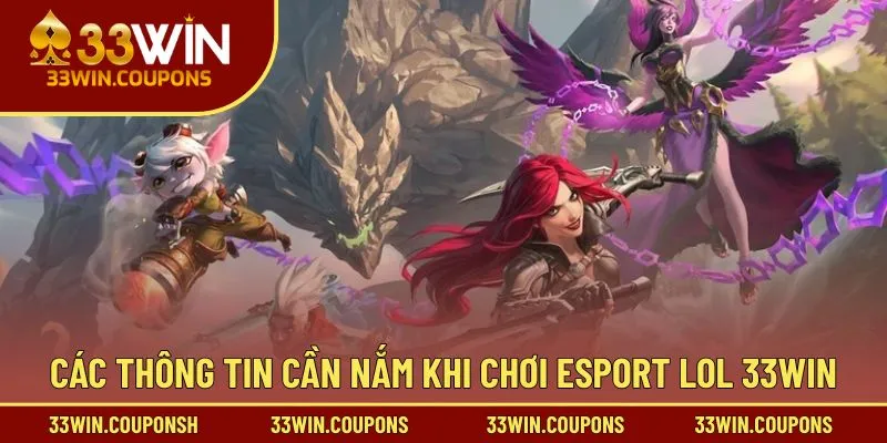 Các thông tin cần nắm khi chơi Esport LOL 33WIN