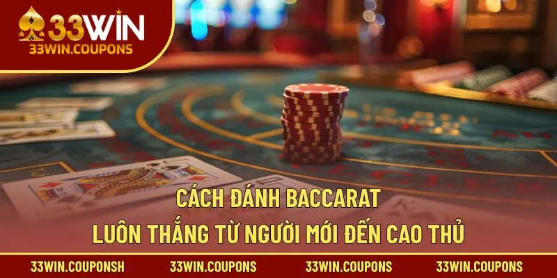 Cách Đánh Baccarat Luôn Thắng | Từ Người Mới Đến Cao Thủ