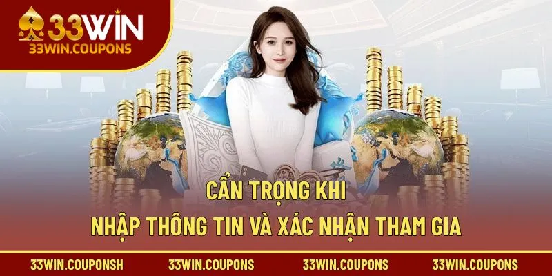 Cẩn trọng khi nhập thông tin và xác nhận tham gia