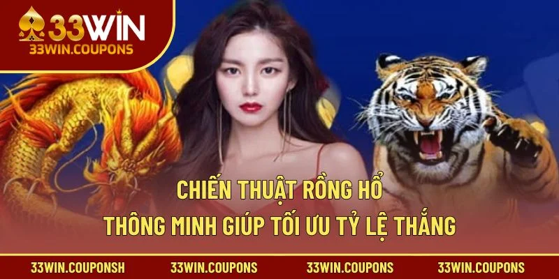 Chiến thuật Rồng Hổ thông minh giúp tối ưu tỷ lệ thắng