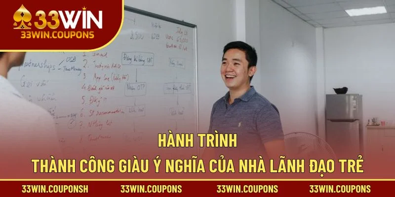 Hành trình thành công giàu ý nghĩa của nhà lãnh đạo trẻ