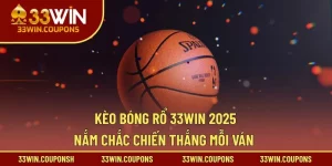Bí Quyết Kèo Bóng Rổ 33WIN 2025– Nắm Chắc Chiến Thắng Mỗi Ván