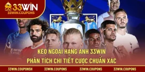 Kèo Ngoại Hạng Anh 33WIN – Phân Tích Chi Tiết Cược Chuẩn Xác