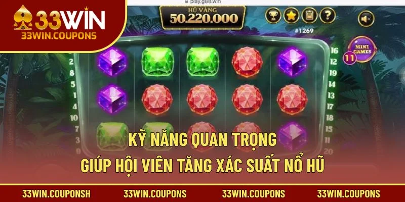 Kỹ năng quan trọng giúp hội viên tăng xác suất nổ hũ