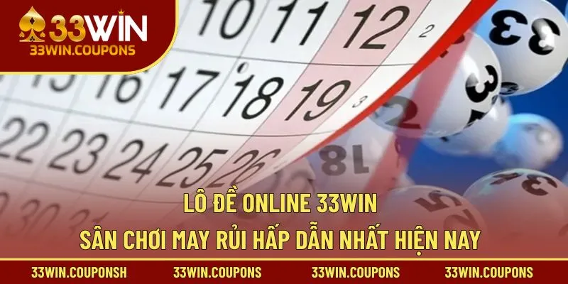 Lô Đề Online 33WIN – Sân Chơi May Rủi Hấp Dẫn Nhất Hiện Nay