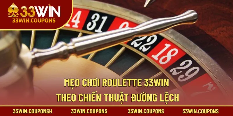 Mẹo Chơi Roulette 33WIN theo chiến thuật đường lệch