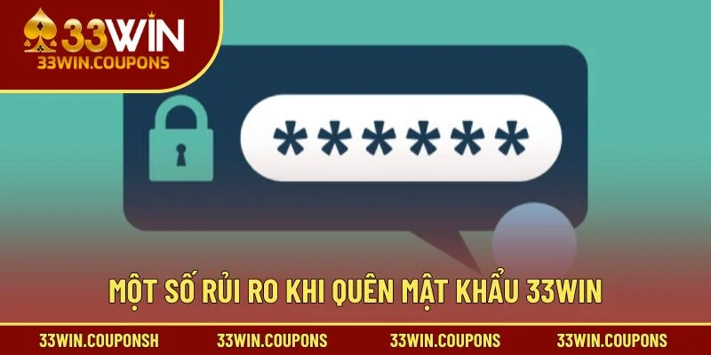 Một số rủi ro khi quên mật khẩu 33win