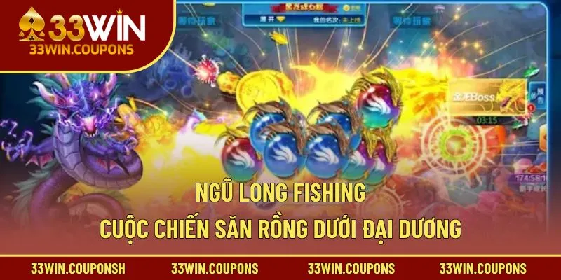 Ngũ Long Fishing – Cuộc Chiến Săn Rồng Dưới Đại Dương