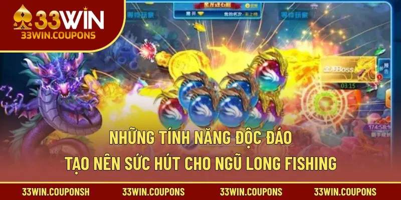 Những tính năng độc đáo tạo nên sức hút cho ngũ long fishing