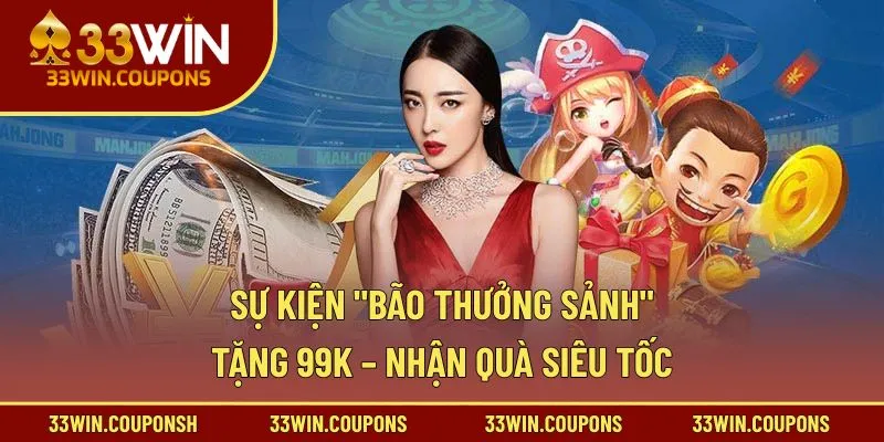 Sự kiện Bão thưởng sảnh tặng 99k