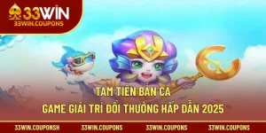 Tam Tiên Bắn Cá – Game Giải Trí Đổi Thưởng Hấp Dẫn 2025