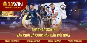 Thể Thao 33win – Sân Chơi Cá Cược Hấp Dẫn Mỗi Ngày