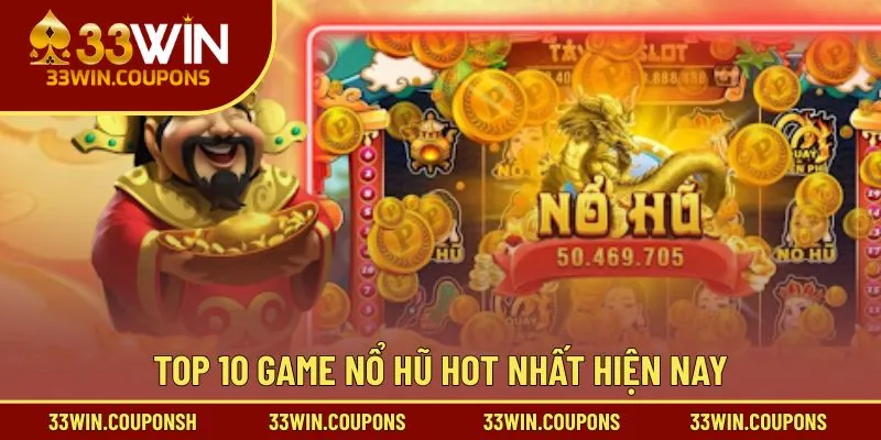Top 10 game nổ hũ hot nhất hiện nay