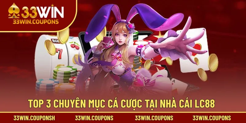 Top 3 chuyên mục cá cược tại nhà cái LC88
