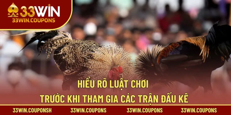 Hiểu rõ luật chơi trước khi tham gia các trận đấu kê