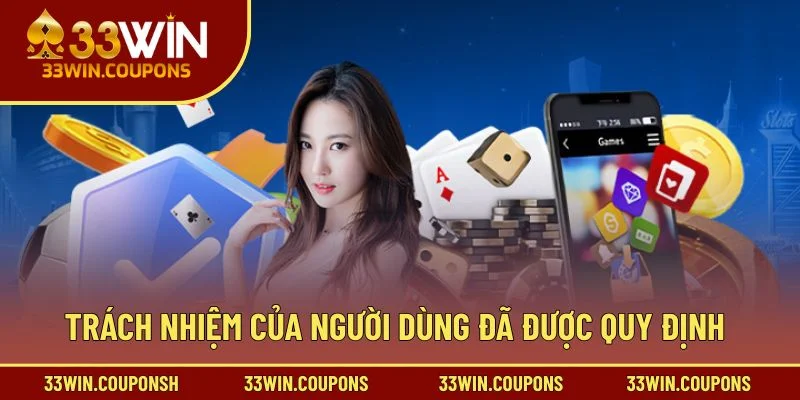 Trách nhiệm của người dùng đã được quy định