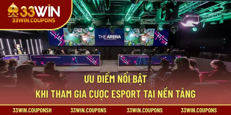 Ưu điểm nổi bật khi tham gia cược Esport tại nền tảng
